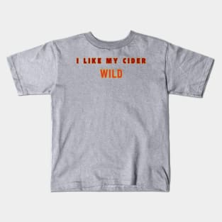 I Like My Cider WILD. Classic Cider Style Kids T-Shirt